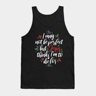 I May Not Be Perfect But Jesus Thinks I'm To Die For Christian Tshirt Tank Top